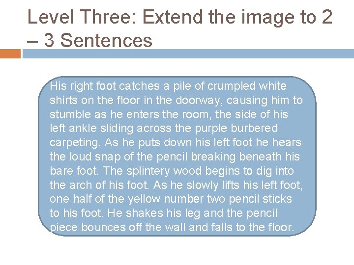 Level Three: Extend the image to 2 – 3 Sentences His right foot catches