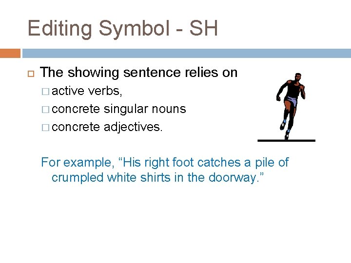 Editing Symbol - SH The showing sentence relies on � active verbs, � concrete