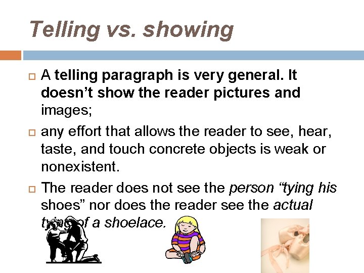 Telling vs. showing A telling paragraph is very general. It doesn’t show the reader