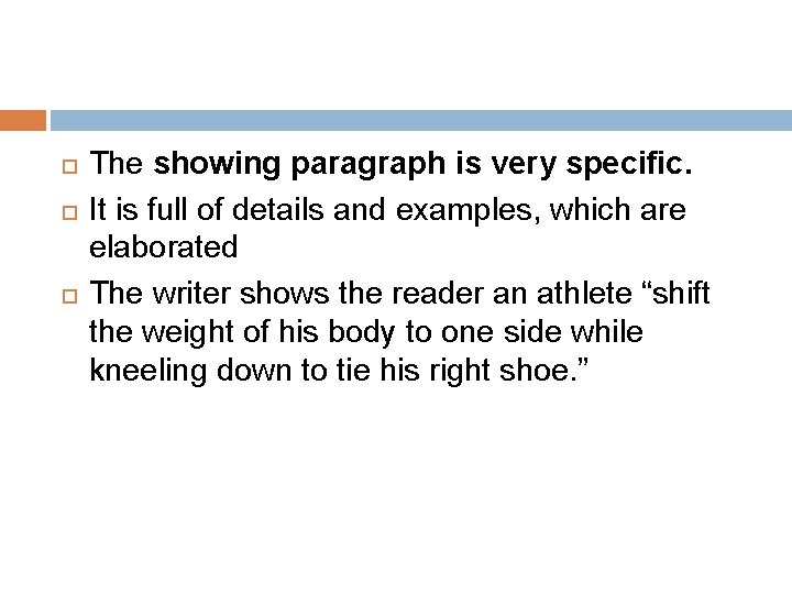  The showing paragraph is very specific. It is full of details and examples,