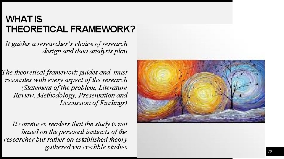 WHAT IS THEORETICAL FRAMEWORK? It guides a researcher’s choice of research design and data