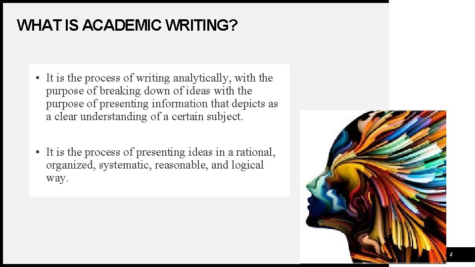 WHAT IS ACADEMIC WRITING? • It is the process of writing analytically, with the