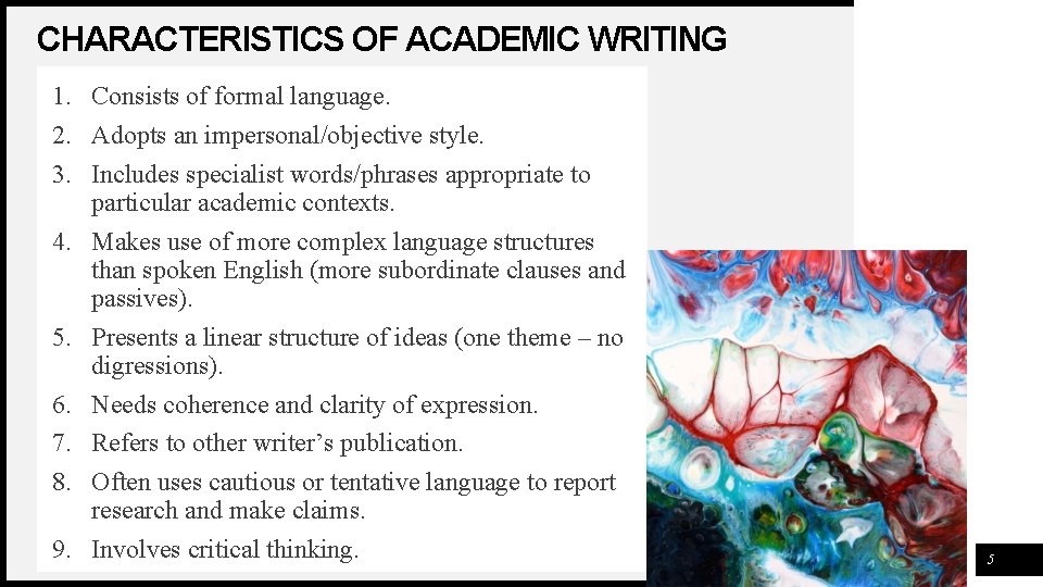 CHARACTERISTICS OF ACADEMIC WRITING 1. Consists of formal language. 2. Adopts an impersonal/objective style.