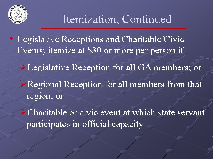 Itemization, Continued • Legislative Receptions and Charitable/Civic Events; itemize at $30 or more person