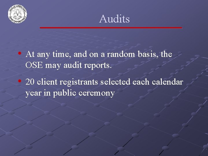 Audits • At any time, and on a random basis, the OSE may audit