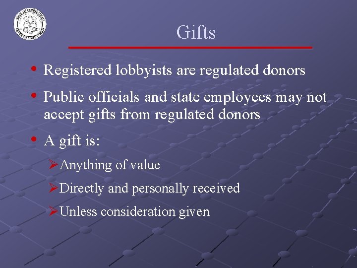 Gifts • Registered lobbyists are regulated donors • Public officials and state employees may