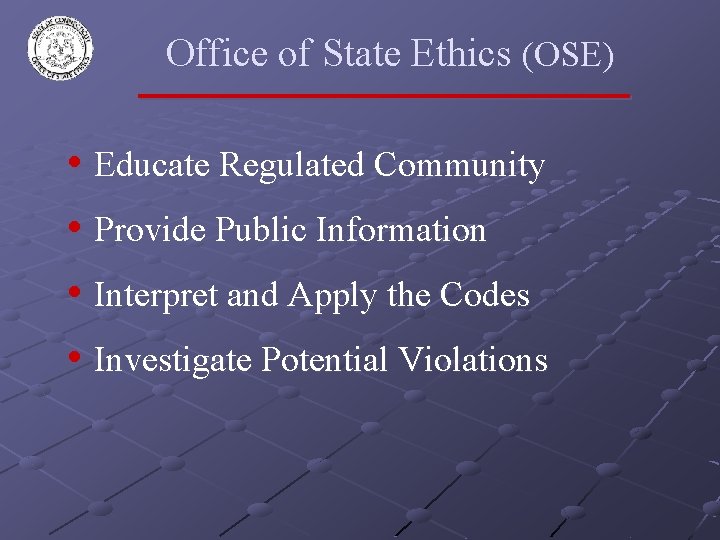 Office of State Ethics (OSE) • Educate Regulated Community • Provide Public Information •