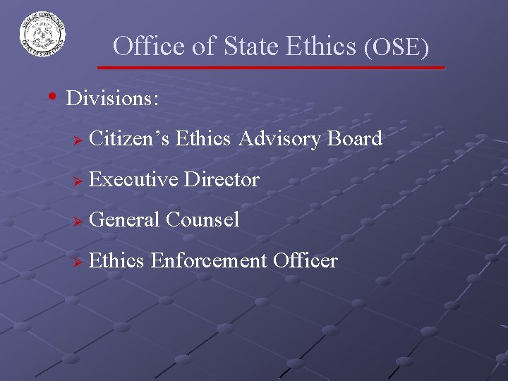 Office of State Ethics (OSE) • Divisions: Ø Citizen’s Ethics Advisory Board Ø Executive