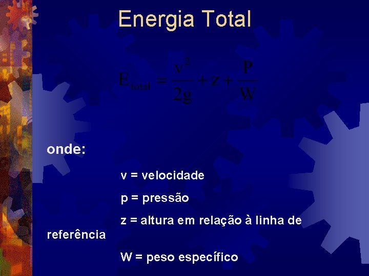 Energia Total onde: v = velocidade p = pressão z = altura em relação