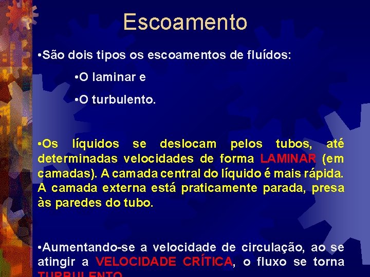 Escoamento • São dois tipos os escoamentos de fluídos: • O laminar e •