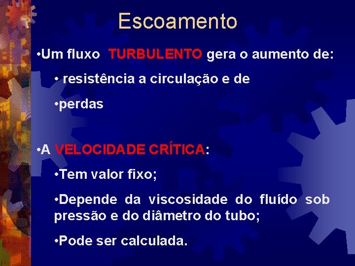 Escoamento • Um fluxo TURBULENTO gera o aumento de: • resistência a circulação e