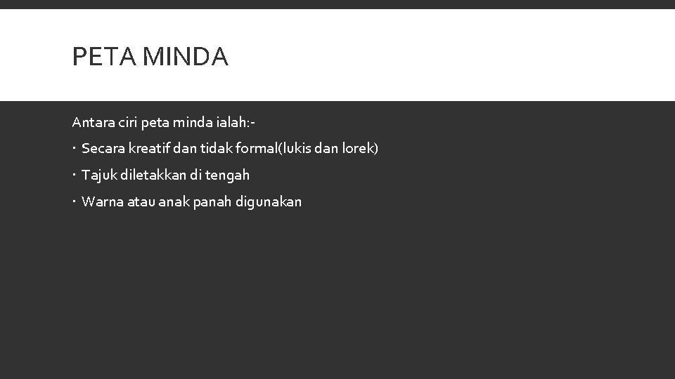 PETA MINDA Antara ciri peta minda ialah: - Secara kreatif dan tidak formal(lukis dan