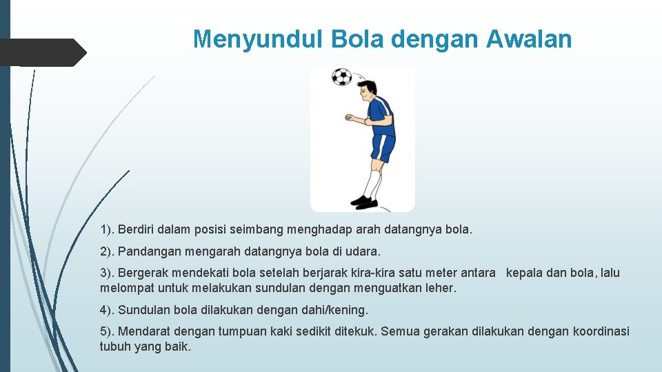 Menyundul Bola dengan Awalan 1). Berdiri dalam posisi seimbang menghadap arah datangnya bola. 2).