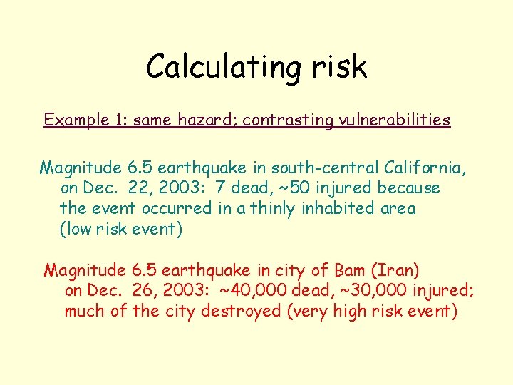 Calculating risk Example 1: same hazard; contrasting vulnerabilities Magnitude 6. 5 earthquake in south-central