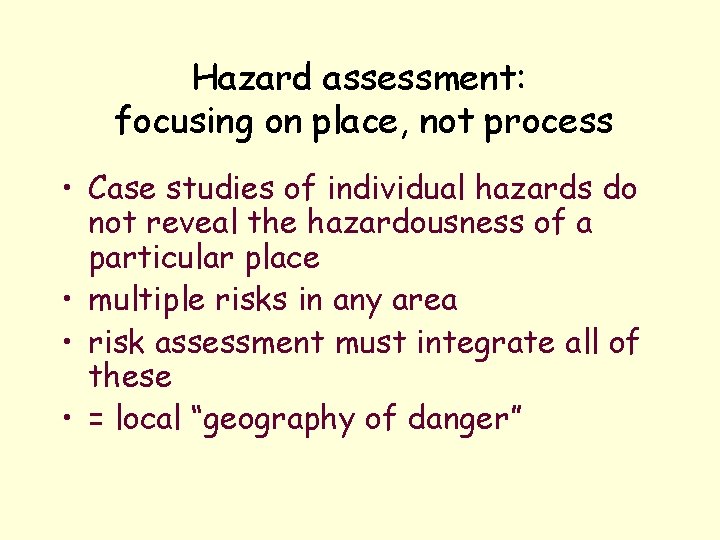 Hazard assessment: focusing on place, not process • Case studies of individual hazards do
