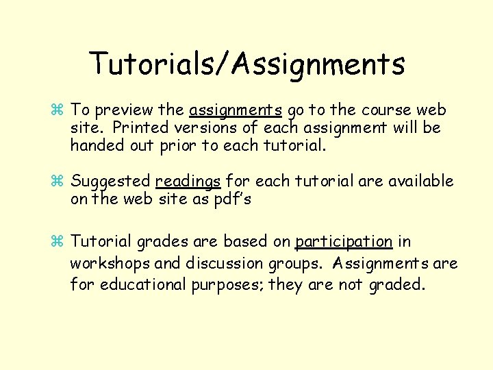 Tutorials/Assignments z To preview the assignments go to the course web site. Printed versions