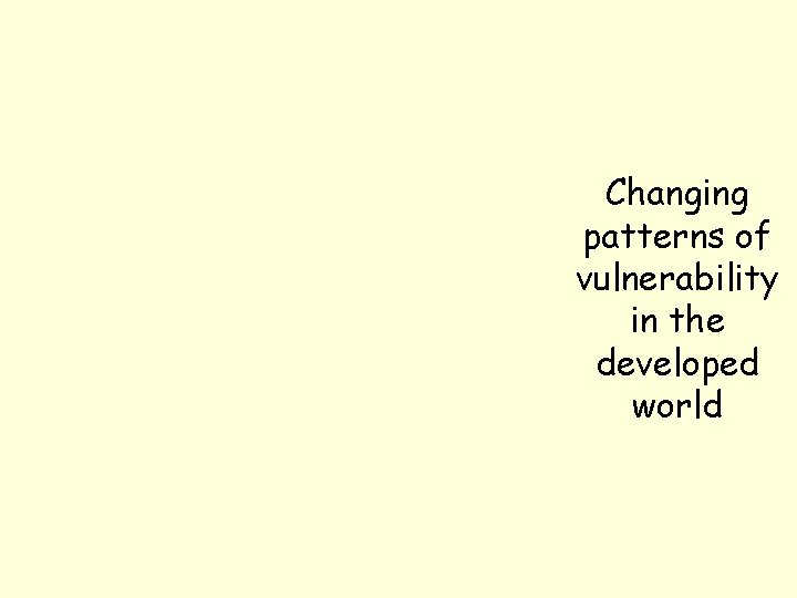 Changing patterns of vulnerability in the developed world 