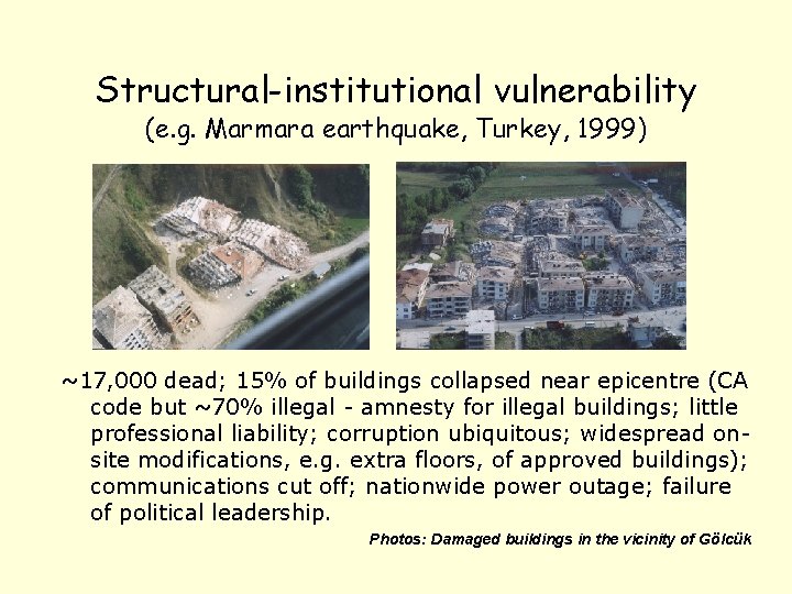 Structural-institutional vulnerability (e. g. Marmara earthquake, Turkey, 1999) ~17, 000 dead; 15% of buildings