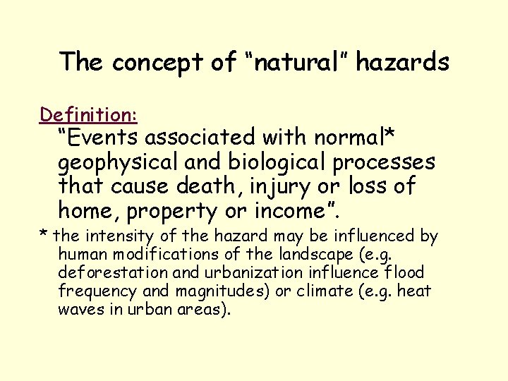 The concept of “natural” hazards Definition: “Events associated with normal* geophysical and biological processes