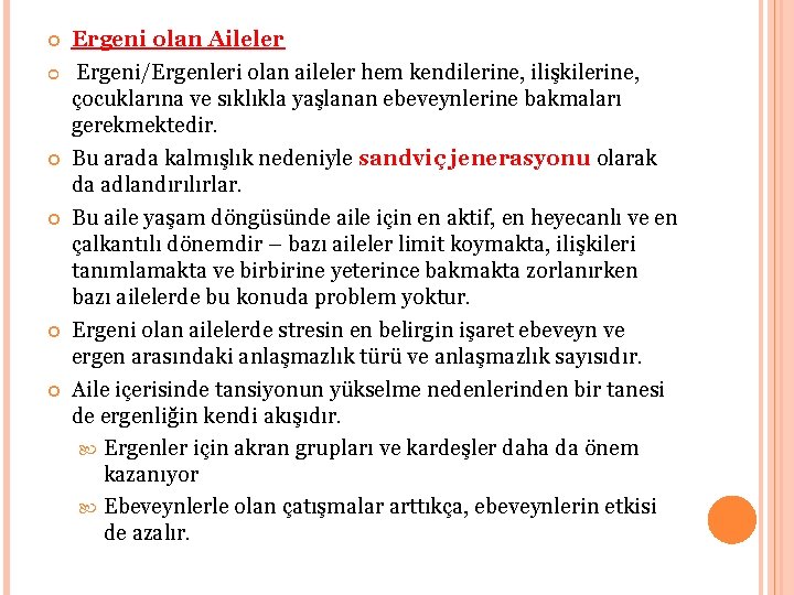  Ergeni olan Aileler Ergeni/Ergenleri olan aileler hem kendilerine, ilişkilerine, çocuklarına ve sıklıkla yaşlanan