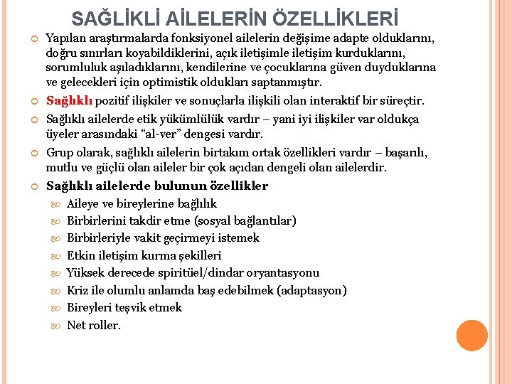 SAĞLİKLİ AİLELERİN ÖZELLİKLERİ Yapılan araştırmalarda fonksiyonel ailelerin değişime adapte olduklarını, doğru sınırları koyabildiklerini, açık