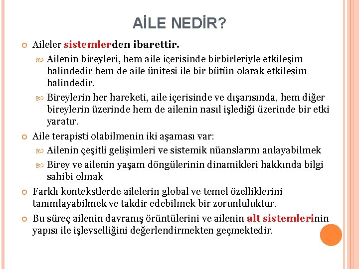 AİLE NEDİR? Aileler sistemlerden ibarettir. Ailenin bireyleri, hem aile içerisinde birbirleriyle etkileşim halindedir hem