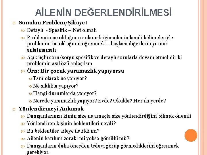 AİLENİN DEĞERLENDİRİLMESİ Sunulan Problem/Şikayet Detaylı - Spesifik – Net olmalı Problemin ne olduğunu anlamak