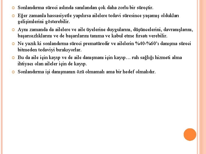  Sonlandırma süreci aslında sanılandan çok daha zorlu bir süreçtir. Eğer zamanla hassasiyetle yapılırsa