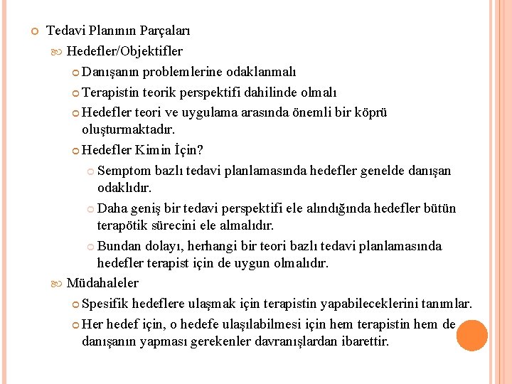  Tedavi Planının Parçaları Hedefler/Objektifler Danışanın problemlerine odaklanmalı Terapistin teorik perspektifi dahilinde olmalı Hedefler