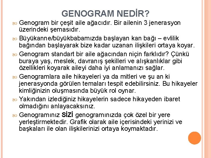 GENOGRAM NEDİR? Genogram bir çeşit aile ağacıdır. Bir ailenin 3 jenerasyon üzerindeki şemasıdır. Büyükanne/büyükbabamızda