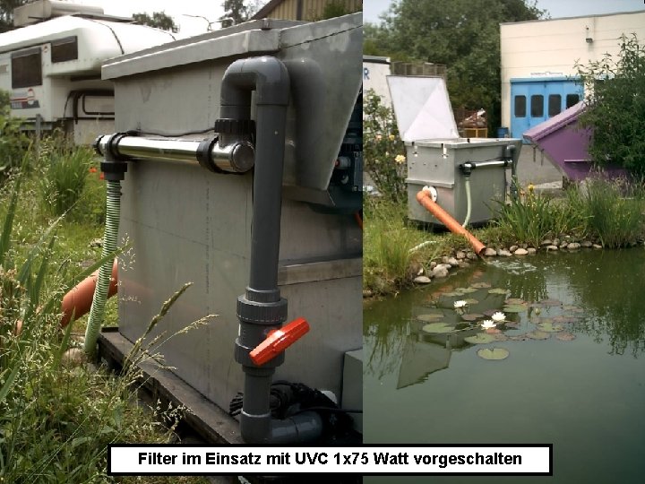 Filter im Einsatz mit UVC 1 x 75 Watt vorgeschalten 