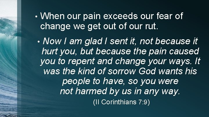 When our pain exceeds our fear of change we get out of our rut.