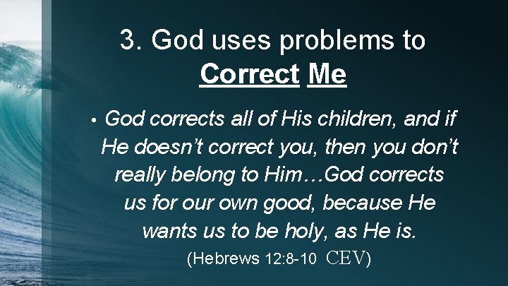 3. God uses problems to Correct Me • God corrects all of His children,