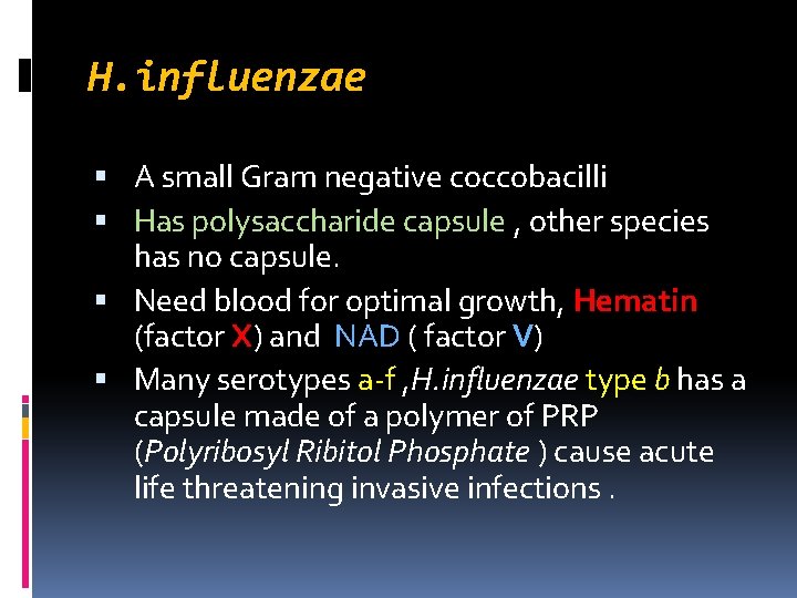 H. influenzae A small Gram negative coccobacilli Has polysaccharide capsule , other species has