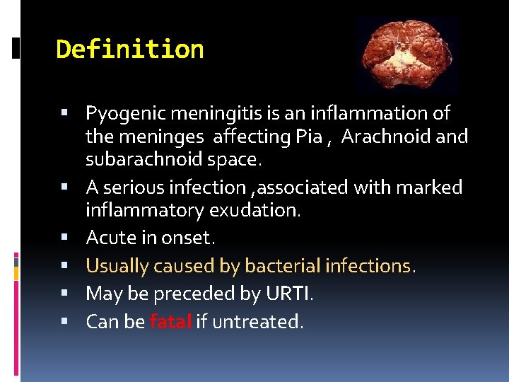 Definition Pyogenic meningitis is an inflammation of the meninges affecting Pia , Arachnoid and