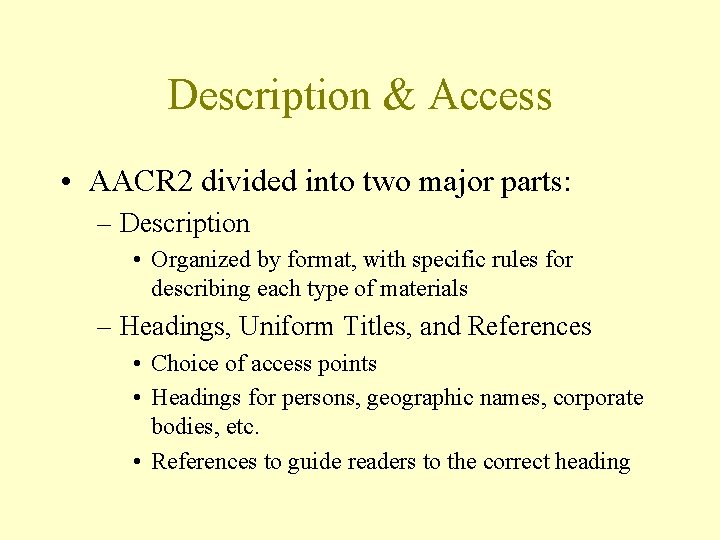 Description & Access • AACR 2 divided into two major parts: – Description •
