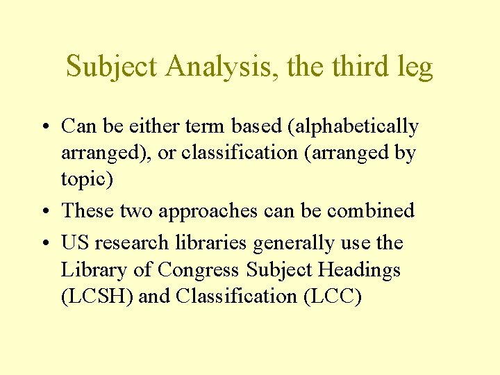 Subject Analysis, the third leg • Can be either term based (alphabetically arranged), or