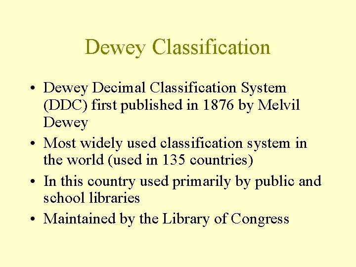 Dewey Classification • Dewey Decimal Classification System (DDC) first published in 1876 by Melvil