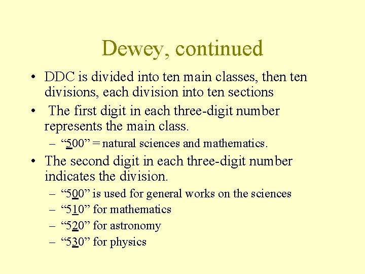 Dewey, continued • DDC is divided into ten main classes, then ten divisions, each