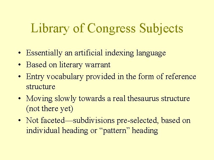 Library of Congress Subjects • Essentially an artificial indexing language • Based on literary