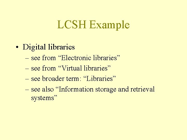 LCSH Example • Digital libraries – see from “Electronic libraries” – see from “Virtual