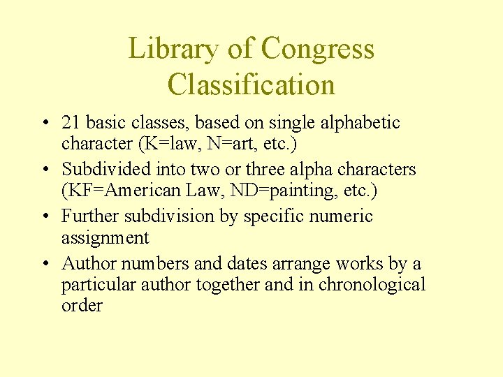 Library of Congress Classification • 21 basic classes, based on single alphabetic character (K=law,
