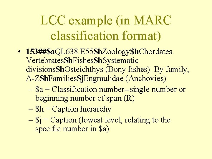 LCC example (in MARC classification format) • 153##$a. QL 638. E 55$h. Zoology$h. Chordates.
