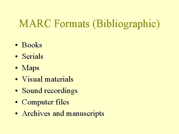 MARC Formats (Bibliographic) • • Books Serials Maps Visual materials Sound recordings Computer files