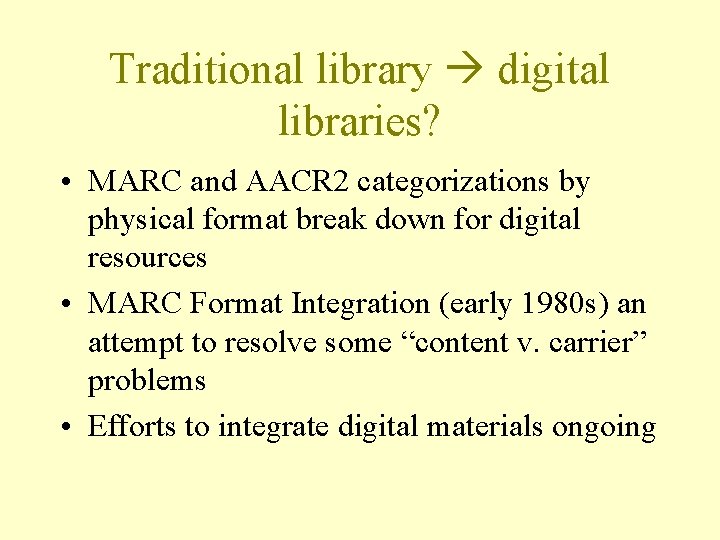 Traditional library digital libraries? • MARC and AACR 2 categorizations by physical format break