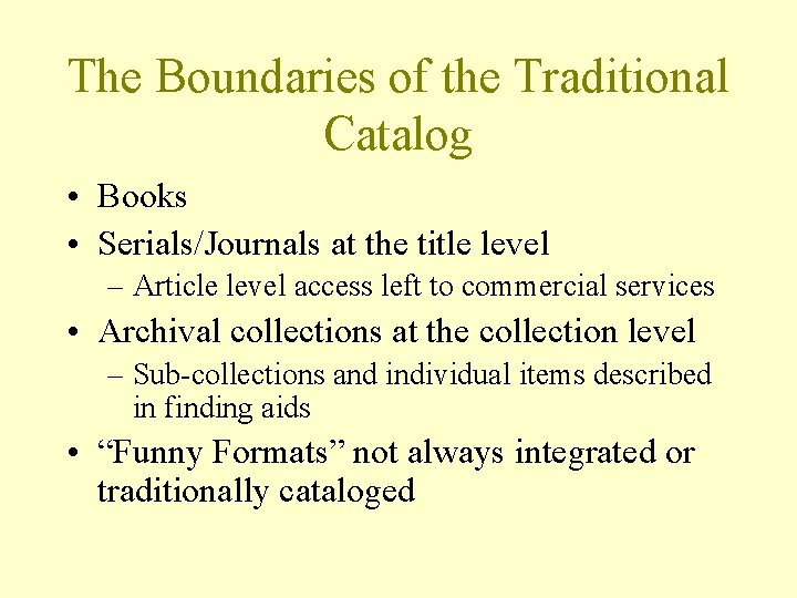 The Boundaries of the Traditional Catalog • Books • Serials/Journals at the title level