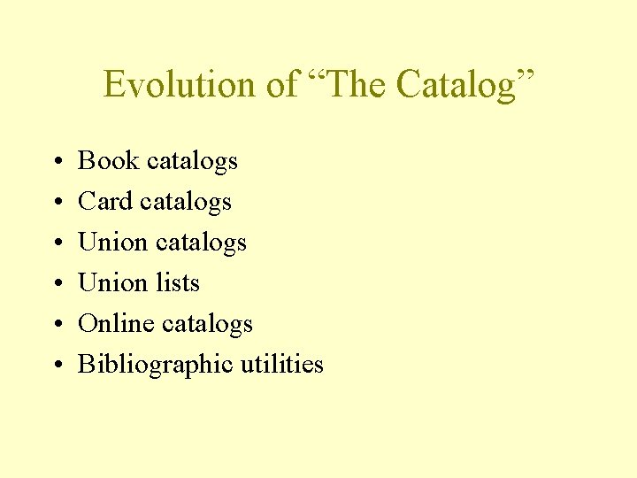 Evolution of “The Catalog” • • • Book catalogs Card catalogs Union lists Online