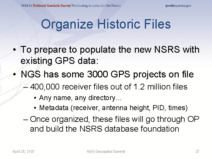 Organize Historic Files • To prepare to populate the new NSRS with existing GPS