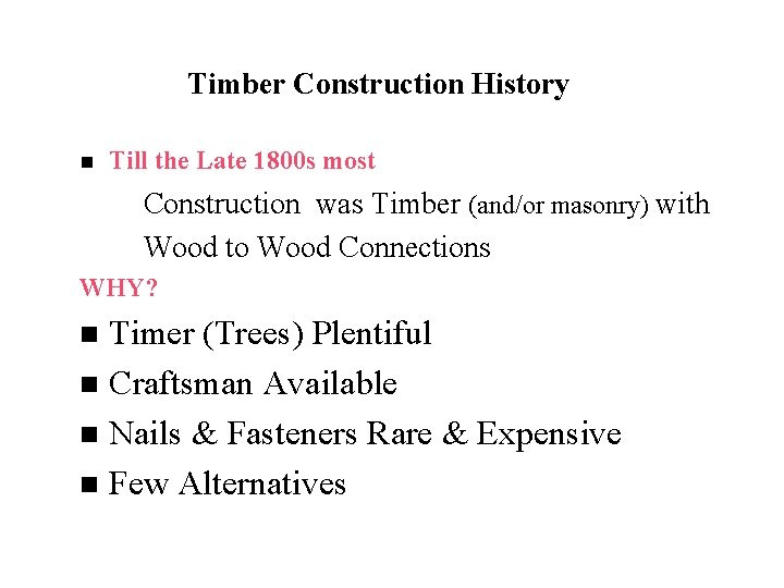 Timber Construction History n Till the Late 1800 s most – Construction was Timber
