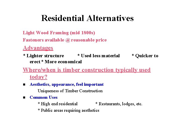 Residential Alternatives Light Wood Framing (mid 1800 s) Fasteners available @ reasonable price Advantages